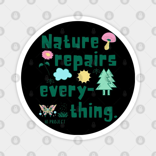 Nature repairs every-thing. Magnet by Hi Project